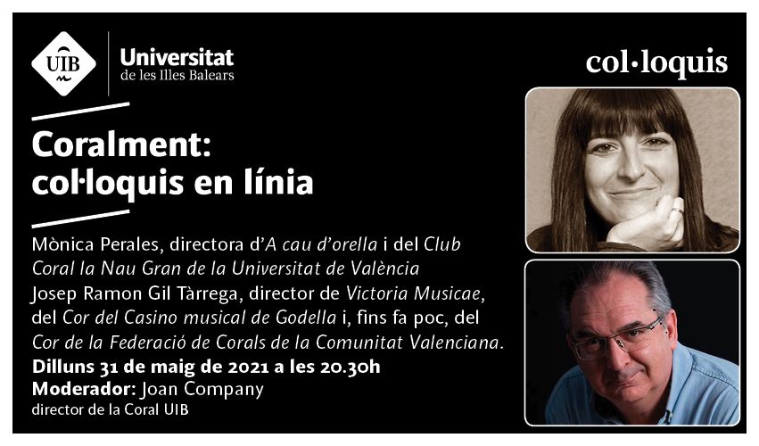 Coralment: col·loquis en línea, amb Mònica Perales, Directora de A cau d'orella i del Club Coral la Nau Gran de la Universitat de València, i Josep Ramon Gil Tàrrega, Director de Victoria Musicae, del Cor del Casino musical de Godella i, fins fa poc, del Coro de la Federación de Coros de la Comunidad Valenciana