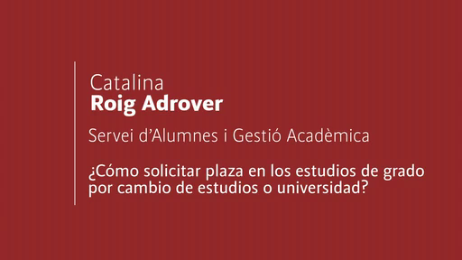 Servei d'Alumnes i Gestió Acadèmica.¿Como solicitar plaza en los estudios de grado por cambio de estudios o Universidad?